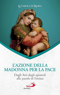 L'azione della Madonna per la pace. Dagli Atti degli apostoli alle parole di Fatima - Librerie.coop