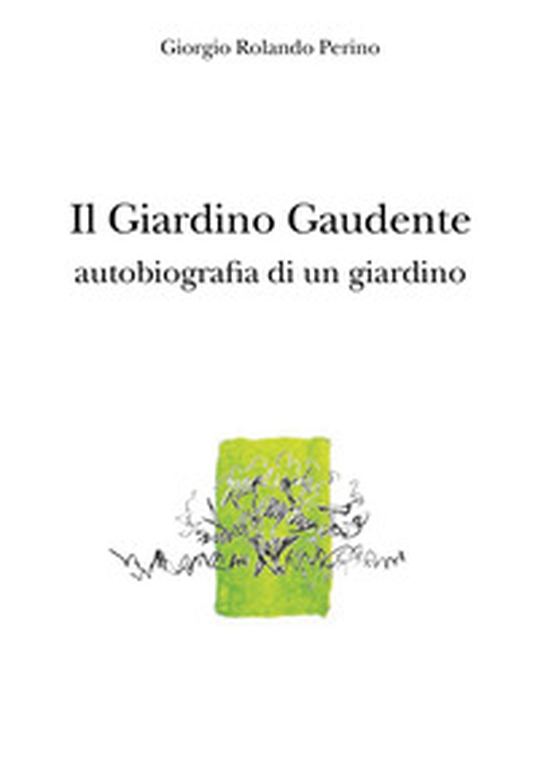 Il giardino gaudente. Autobiografia di un giardino - Librerie.coop Il giardino gaudente. Autobiografia di un giardino - Librerie.coop