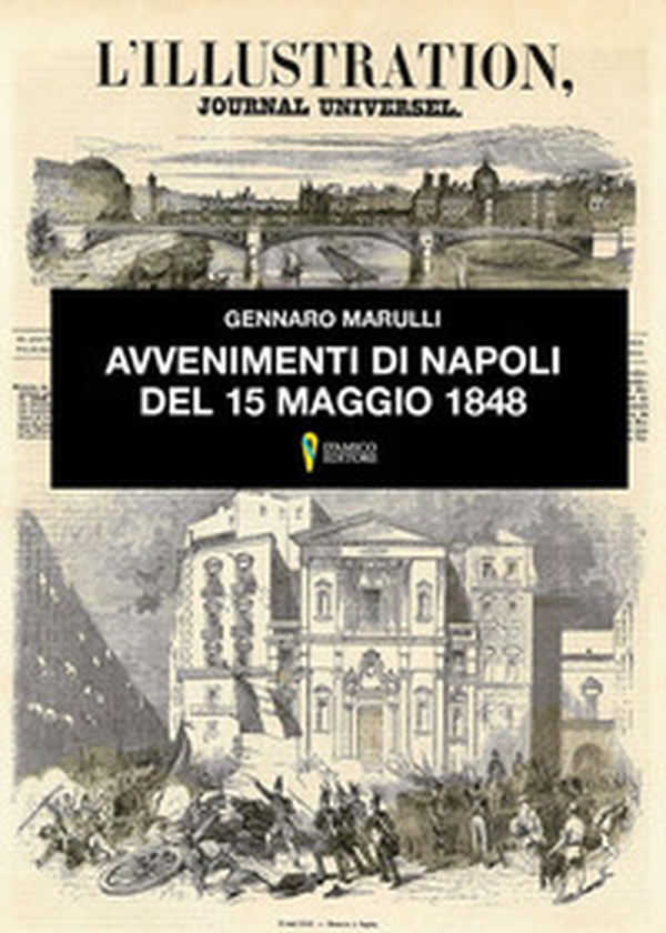 Avvenimenti di Napoli del 15 maggio del 1848. Cause, giornata in se stessa, conseguenze - Librerie.coop Avvenimenti di Napoli del 15 maggio del 1848. Cause, giornata in se stessa, conseguenze - Librerie.coop