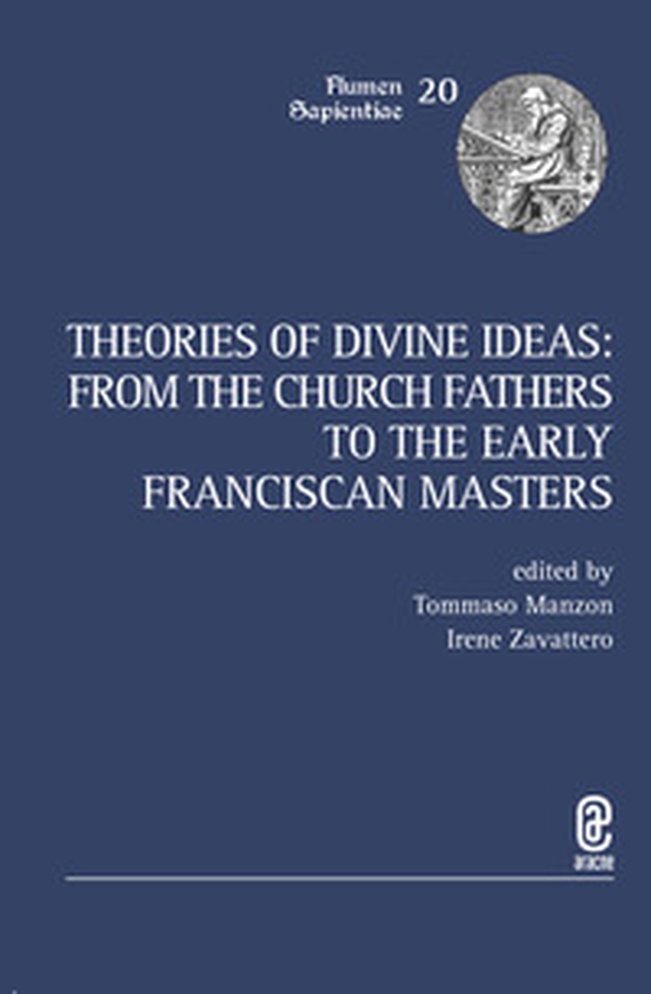 Theories of Divine Ideas. From the Church Fathers to the Early Franciscan Masters - Librerie.coop Theories of Divine Ideas. From the Church Fathers to the Early Franciscan Masters - Librerie.coop