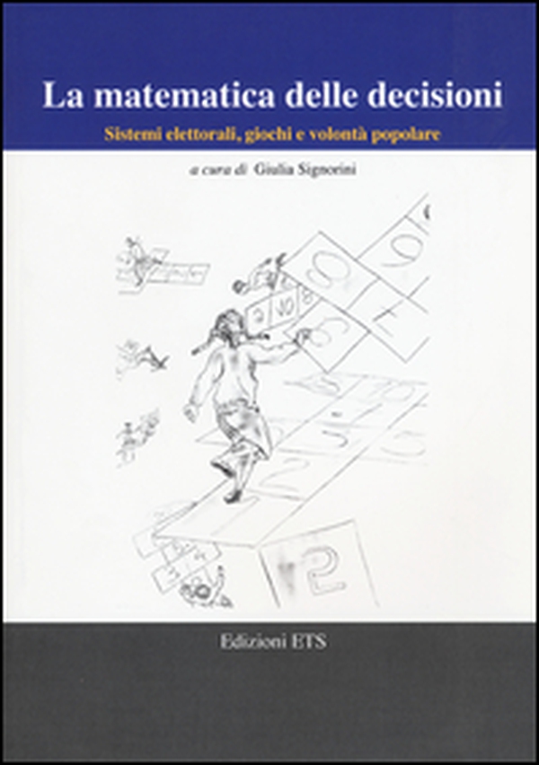 La matematica delle decisioni. Sistemi elettorali, giochi e volontà popolare - Librerie.coop La matematica delle decisioni. Sistemi elettorali, giochi e volontà popolare - Librerie.coop