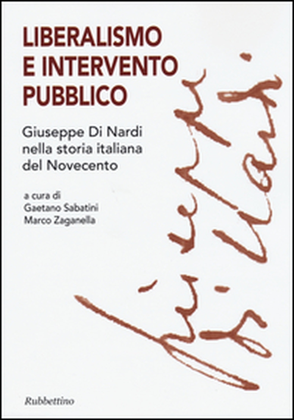 Liberalismo e intervento pubblico. Giuseppe Di Nardi nella storia italiana del Novecento - Librerie.coop Liberalismo e intervento pubblico. Giuseppe Di Nardi nella storia italiana del Novecento - Librerie.coop