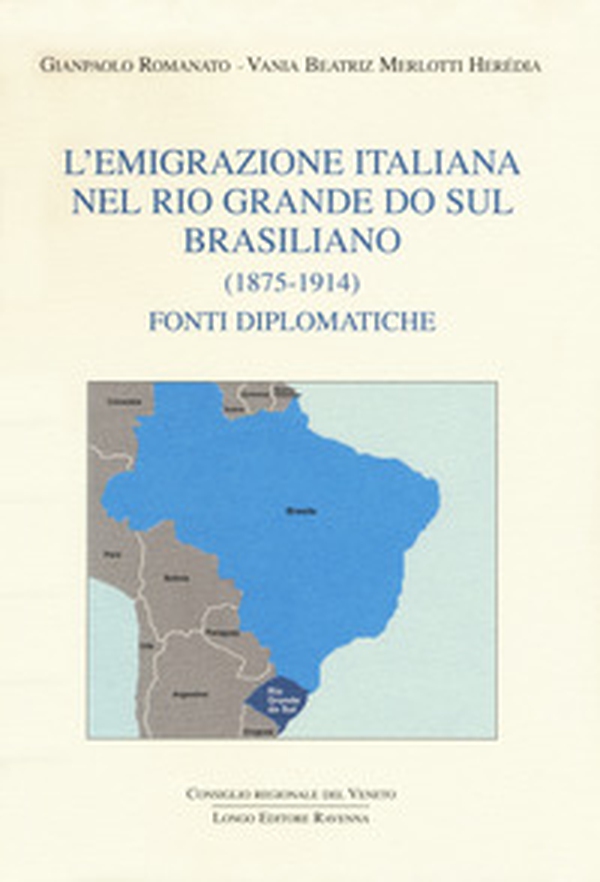 L'emigrazione italiana nel Rio Grande do Sul brasiliano (1875-1914). Fonti diplomatiche - Librerie.coop L'emigrazione italiana nel Rio Grande do Sul brasiliano (1875-1914). Fonti diplomatiche - Librerie.coop