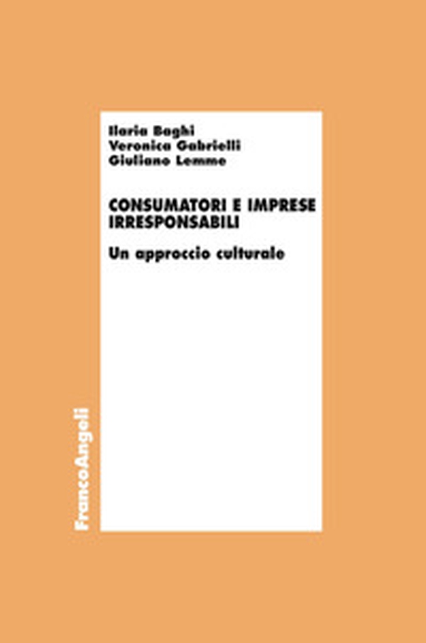 Consumatori e imprese irresponsabili. Un approccio culturale - Librerie.coop Consumatori e imprese irresponsabili. Un approccio culturale - Librerie.coop
