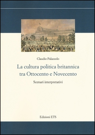 La cultura politica britannica tra Ottocento e Novecento. Scenari interpretativi - Librerie.coop