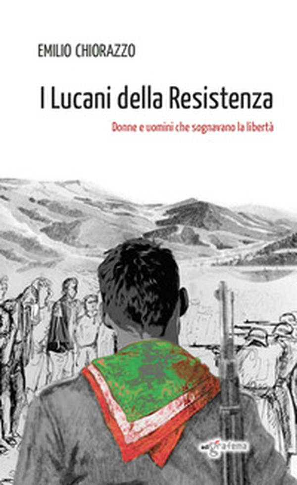 I Lucani della Resistenza. Donne e uomini che sognavano la libertà - Librerie.coop I Lucani della Resistenza. Donne e uomini che sognavano la libertà - Librerie.coop