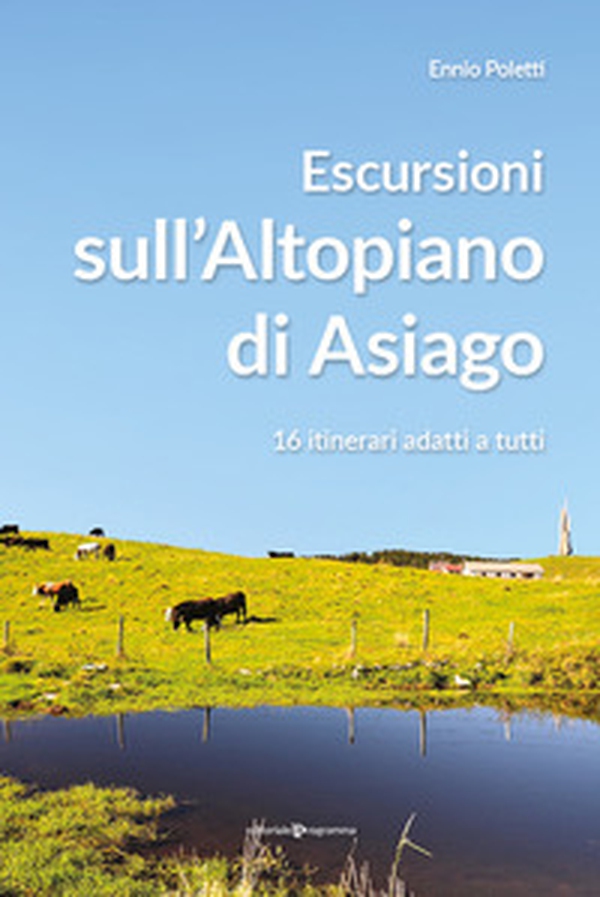 Escursioni sull'altopiano di Asiago. 16 itinerari adatti a tutti - Librerie.coop Escursioni sull'altopiano di Asiago. 16 itinerari adatti a tutti - Librerie.coop