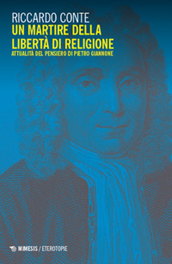 Un martire della libertà di religione. Attualità del pensiero di Pietro Giannone - Librerie.coop Un martire della libertà di religione. Attualità del pensiero di Pietro Giannone - Librerie.coop