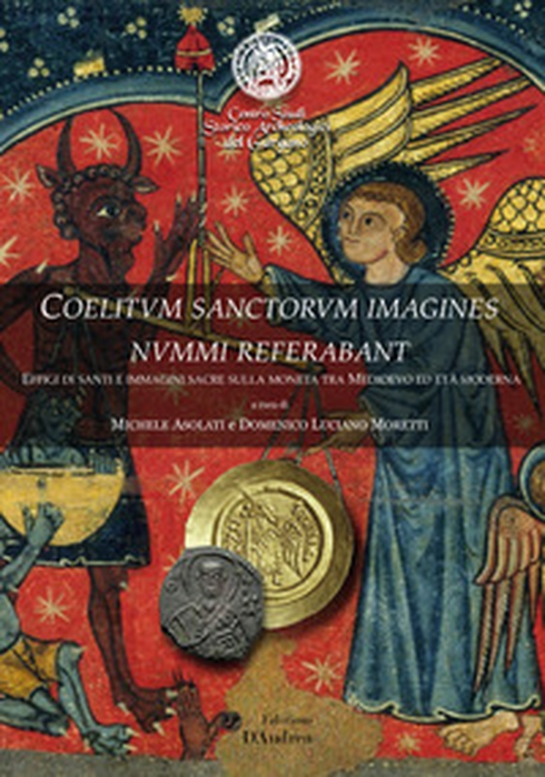 Coelitvm sanctorvm imagines nvmmi referabant. Effigi di santi e immagini sacre sulla moneta tra Medioevo ed età moderna - Librerie.coop Coelitvm sanctorvm imagines nvmmi referabant. Effigi di santi e immagini sacre sulla moneta tra Medioevo ed età moderna - Librerie.coop