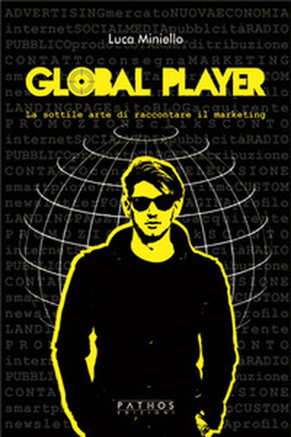 Global player. La sottile arte di raccontare il marketing - Librerie.coop Global player. La sottile arte di raccontare il marketing - Librerie.coop