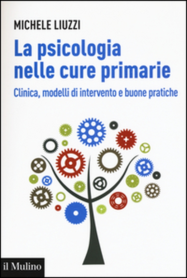 La psicologia nelle cure primarie. Clinica, modelli di intervento e buone pratiche - Librerie.coop La psicologia nelle cure primarie. Clinica, modelli di intervento e buone pratiche - Librerie.coop