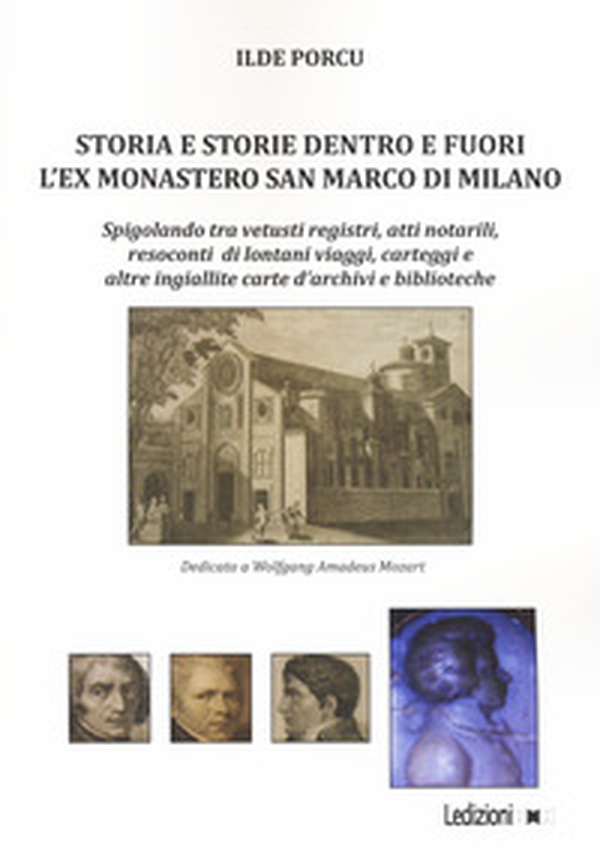 Storia e storie dentro e fuori l'ex monastero San Marco di Milano. Spigolando tra vetusti registri, atti notarili, resoconti di lontani viaggi, carteggi e altre ingiallite carte d'archivi e biblioteche - Librerie.coop Storia e storie dentro e fuori l'ex monastero San Marco di Milano. Spigolando tra vetusti registri, atti notarili, resoconti di lontani viaggi, carteggi e altre ingiallite carte d'archivi e biblioteche - Librerie.coop