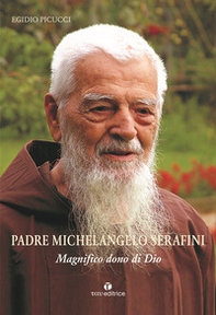 Padre Michelangelo Serafini. Magnifico dono di Dio - Librerie.coop