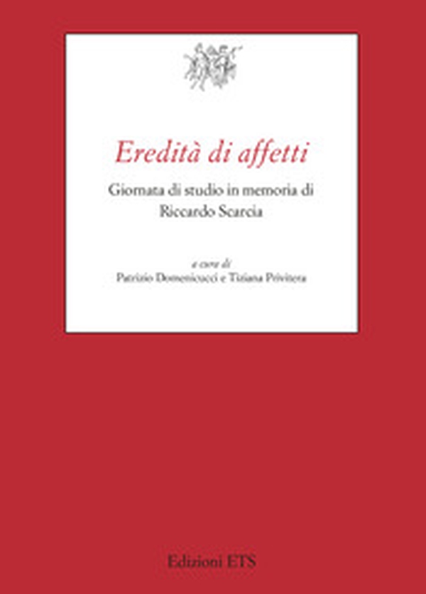 Eredità di affetti. Giornata di studio in memoria di Riccardo Scarcia - Librerie.coop Eredità di affetti. Giornata di studio in memoria di Riccardo Scarcia - Librerie.coop