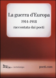La guerra d'Europa 1914-1918. Raccontata dai poeti. Testo originale a fronte - Librerie.coop