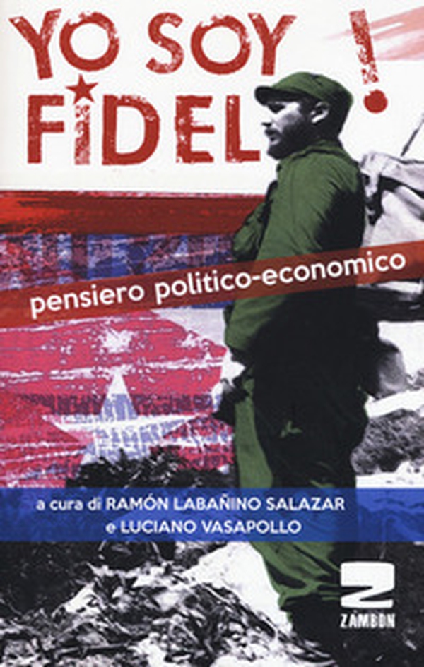 Yo soy Fidel! Pensiero politico economico - Librerie.coop Yo soy Fidel! Pensiero politico economico - Librerie.coop
