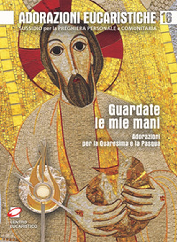 Guardate le mie mani. Adorazioni per la Quaresima e la Pasqua - Librerie.coop Guardate le mie mani. Adorazioni per la Quaresima e la Pasqua - Librerie.coop