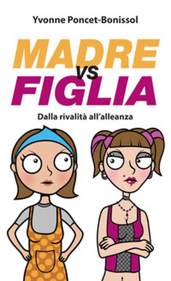 Madre vs figlia. Dalla rivalità all'alleanza - Librerie.coop Madre vs figlia. Dalla rivalità all'alleanza - Librerie.coop