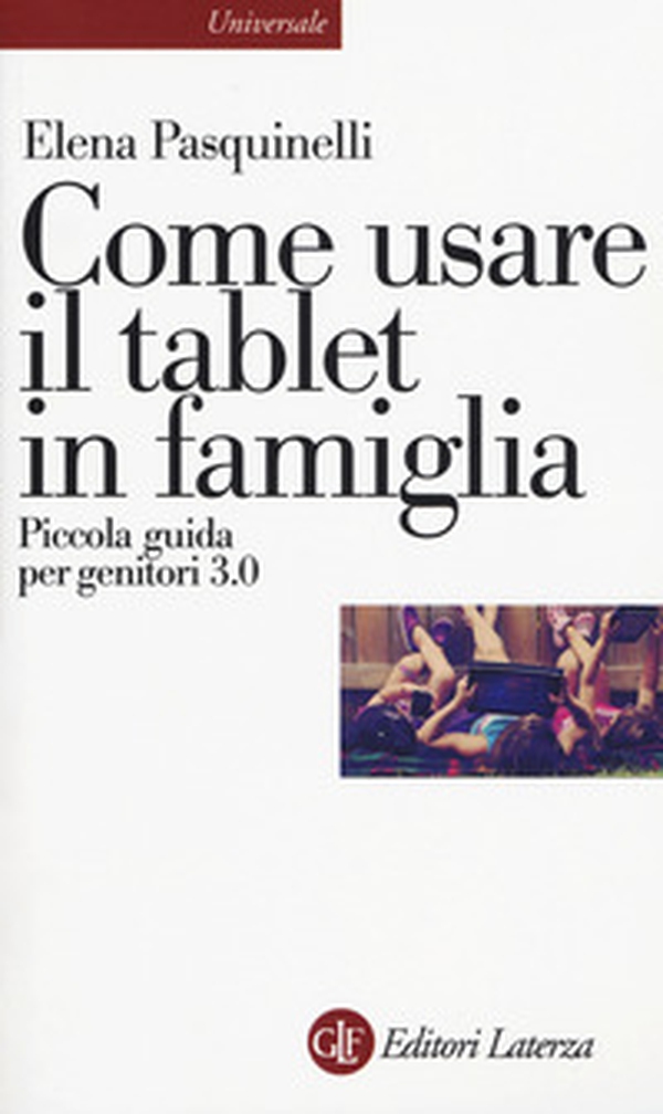 Come usare il tablet in famiglia. Piccola guida per genitori 3.0 - Librerie.coop Come usare il tablet in famiglia. Piccola guida per genitori 3.0 - Librerie.coop