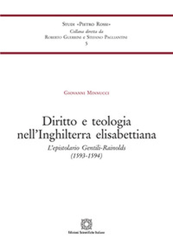 Diritto e teologia nell'Inghilterra elisabettiana. L'epistolario Gentili-Rainolds (1593-1594) - Librerie.coop Diritto e teologia nell'Inghilterra elisabettiana. L'epistolario Gentili-Rainolds (1593-1594) - Librerie.coop