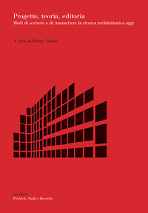 Progetto, teoria, editoria. Modi di scrivere e di trasmettere la ricerca architettonica oggi - Librerie.coop Progetto, teoria, editoria. Modi di scrivere e di trasmettere la ricerca architettonica oggi - Librerie.coop