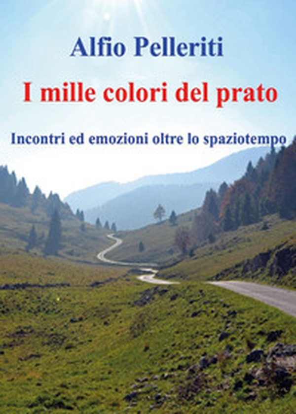 I mille colori del prato. Incontri ed emozioni oltre lo spaziotempo - Librerie.coop I mille colori del prato. Incontri ed emozioni oltre lo spaziotempo - Librerie.coop