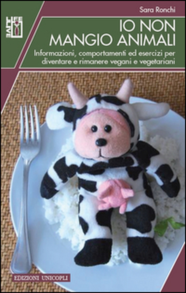 Io non mangio animali. Informazioni, comportamenti ed esercizi per diventare e rimanere vegani e vegetariani - Librerie.coop Io non mangio animali. Informazioni, comportamenti ed esercizi per diventare e rimanere vegani e vegetariani - Librerie.coop