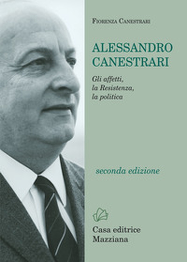 Alessandro Canestrari. Gli affetti, la Resistenza, la politica - Librerie.coop Alessandro Canestrari. Gli affetti, la Resistenza, la politica - Librerie.coop