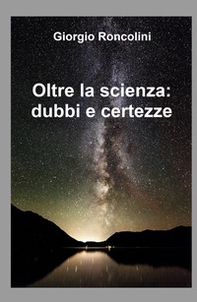 Oltre la scienza: dubbi e certezze - Librerie.coop