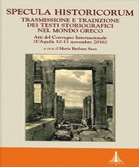 Specula historicorum. Trasmissione e tradizione dei testi storiografici nel mondo greco - Librerie.coop