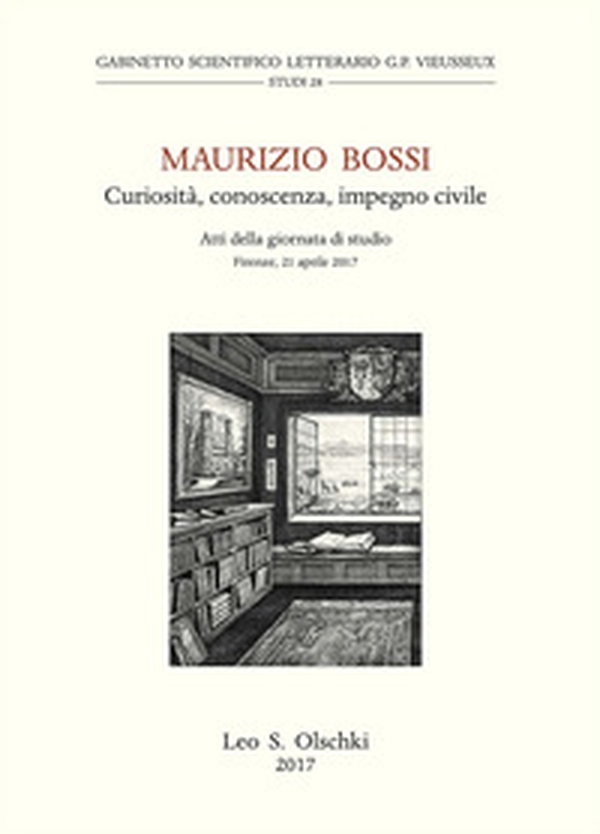 Maurizio Bossi. Curiosità, conoscenza, impegno civile. Atti della Giornata di studio (Firenze, 21 aprile 2017) - Librerie.coop Maurizio Bossi. Curiosità, conoscenza, impegno civile. Atti della Giornata di studio (Firenze, 21 aprile 2017) - Librerie.coop