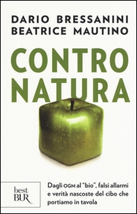 Contro natura. Dagli OGM al «bio», falsi allarmi e verità nascoste del cibo che portiamo in tavola - Librerie.coop