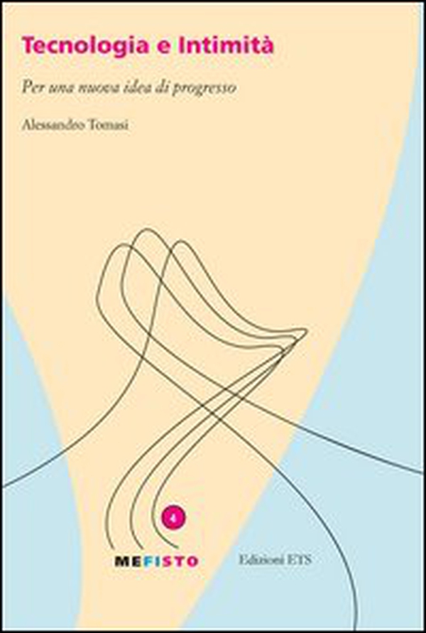 Tecnologia e intimità. Per una nuova idea di progresso - Librerie.coop Tecnologia e intimità. Per una nuova idea di progresso - Librerie.coop