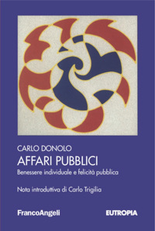 Affari pubblici. Benessere individuale e felicità pubblica - Librerie.coop Affari pubblici. Benessere individuale e felicità pubblica - Librerie.coop