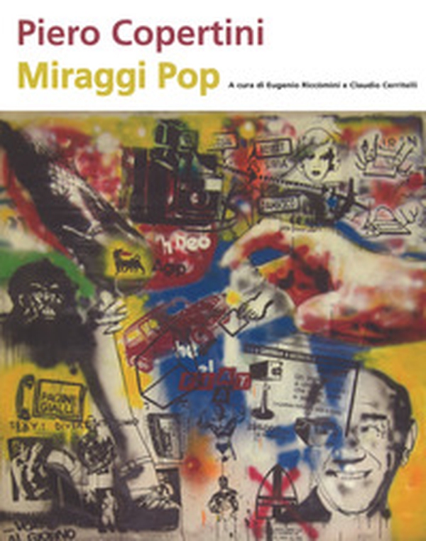 Piero Copertini. Miraggi pop. Catalogo della mostra (Bologna, 7 aprile-3 maggio 2017) - Librerie.coop Piero Copertini. Miraggi pop. Catalogo della mostra (Bologna, 7 aprile-3 maggio 2017) - Librerie.coop