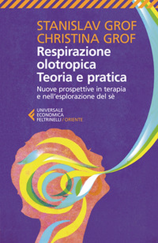 Respirazione olotropica. Teoria e pratica. Nuove prospettive in terapia e nell'esplorazione del sé - Librerie.coop Respirazione olotropica. Teoria e pratica. Nuove prospettive in terapia e nell'esplorazione del sé - Librerie.coop