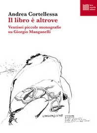 Il libro è altrove. Ventisei piccole monografie su Giorgio Manganelli - Librerie.coop