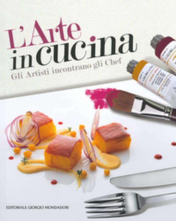 L'arte in cucina. Gli artisti incontrano gli chef - Librerie.coop L'arte in cucina. Gli artisti incontrano gli chef - Librerie.coop