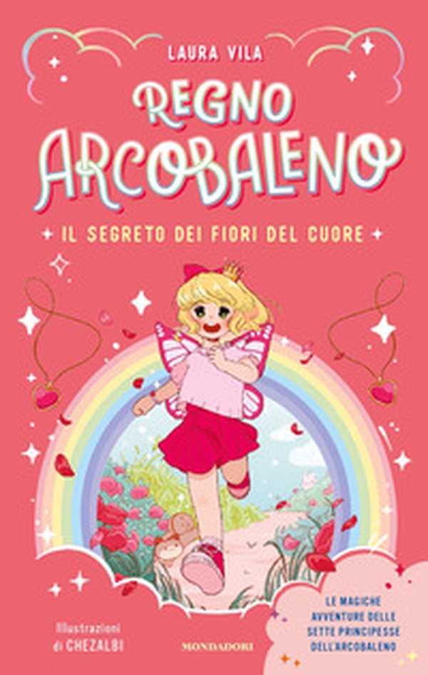 Il segreto dei fiori del cuore. Regno Arcobaleno - Librerie.coop Il segreto dei fiori del cuore. Regno Arcobaleno - Librerie.coop