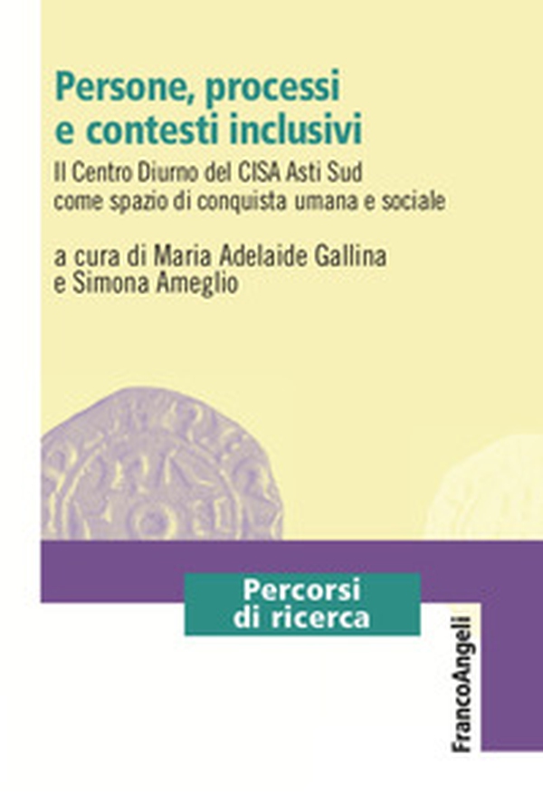 Persone, processi e contesti inclusivi. Il Centro Diurno del CISA Asti Sud come spazio di conquista umana e sociale - Librerie.coop Persone, processi e contesti inclusivi. Il Centro Diurno del CISA Asti Sud come spazio di conquista umana e sociale - Librerie.coop