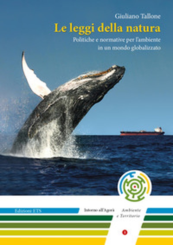 Le leggi della natura. Politiche e normative per l'ambiente in un mondo globalizzato - Librerie.coop Le leggi della natura. Politiche e normative per l'ambiente in un mondo globalizzato - Librerie.coop