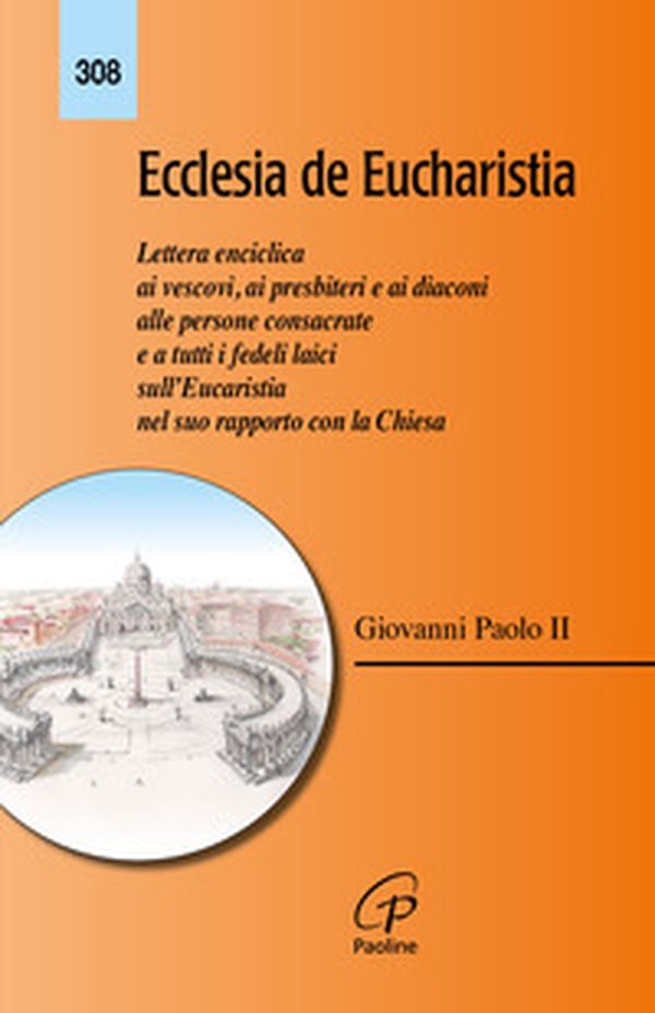 Ecclesia de Eucharistia. Lettera enciclica ai vescovi, ai presbiteri e ai diaconi, alle persone consacrate e a tutti i fedeli laici sull'Eucaristia nel suo rapporto con la Chiesa - Librerie.coop Ecclesia de Eucharistia. Lettera enciclica ai vescovi, ai presbiteri e ai diaconi, alle persone consacrate e a tutti i fedeli laici sull'Eucaristia nel suo rapporto con la Chiesa - Librerie.coop
