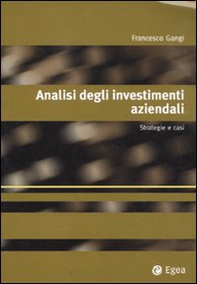 Analisi degli investimenti aziendali. Strategie e casi - Librerie.coop