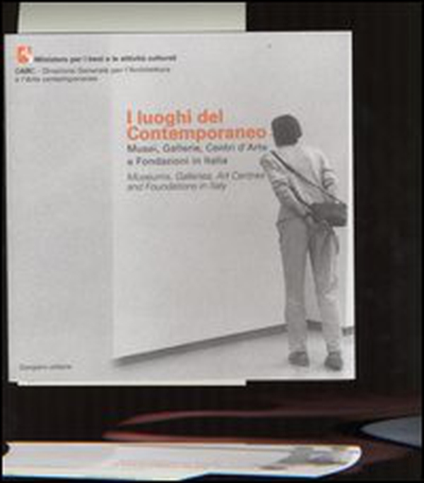 I luoghi del contemporaneo. Musei, gallerie, centri d'arte e fondazioni in Italia-Museums, Galleries, Art Centres and Foundations in Italy - Librerie.coop I luoghi del contemporaneo. Musei, gallerie, centri d'arte e fondazioni in Italia-Museums, Galleries, Art Centres and Foundations in Italy - Librerie.coop