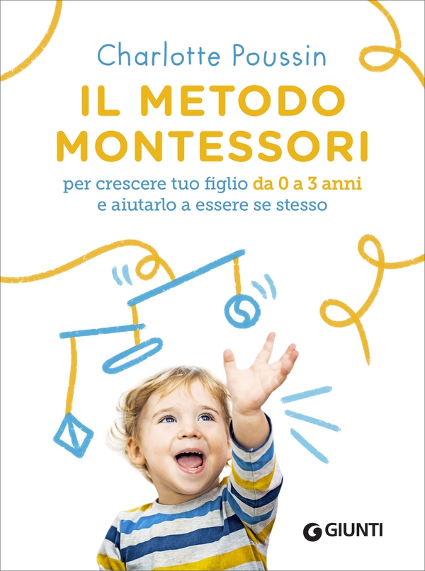 Il metodo Montessori per crescere tuo figlio da 0 a 3 anni e aiutarlo a essere se stesso - Librerie.coop Il metodo Montessori per crescere tuo figlio da 0 a 3 anni e aiutarlo a essere se stesso - Librerie.coop