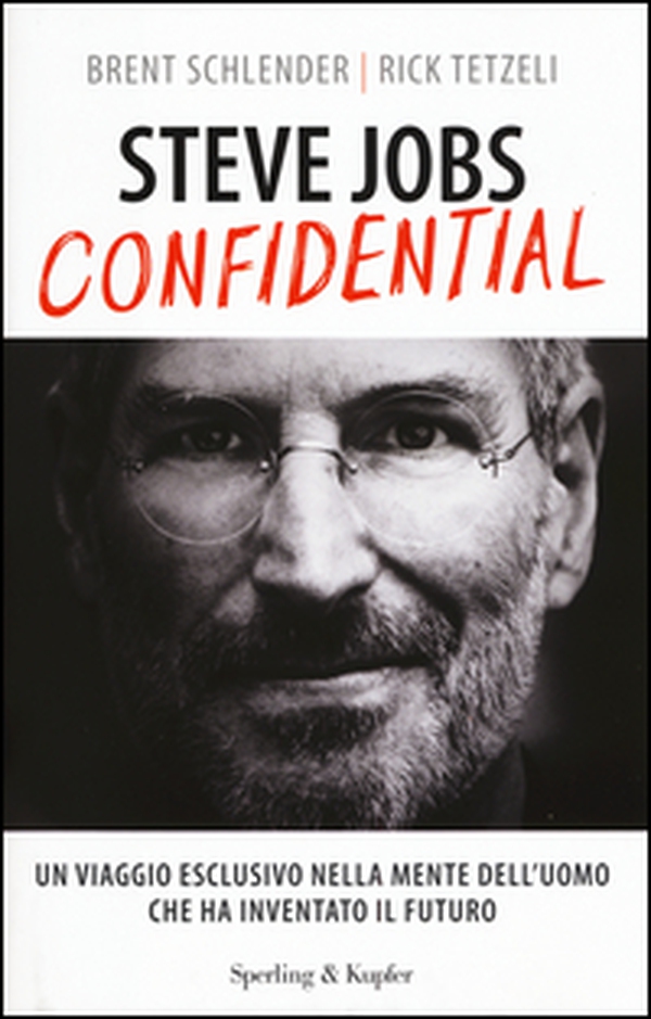 Steve Jobs confidential. Un viaggio eclusivo nella mente dell'uomo che ha inventato il futuro - Librerie.coop Steve Jobs confidential. Un viaggio eclusivo nella mente dell'uomo che ha inventato il futuro - Librerie.coop