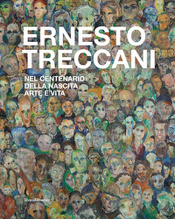 Ernesto Treccani. Nel centenario della nascita. Arte e vita - Librerie.coop Ernesto Treccani. Nel centenario della nascita. Arte e vita - Librerie.coop