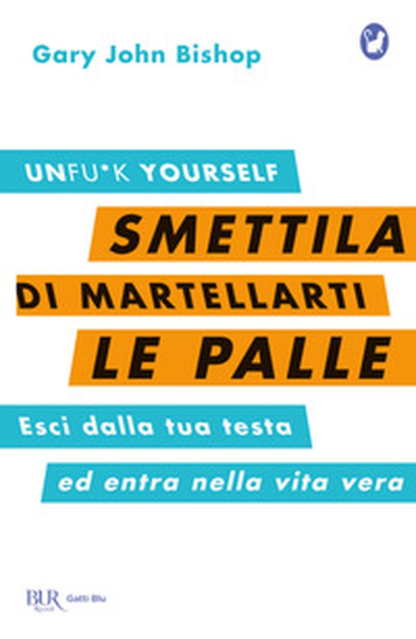 Smettila di martellarti le palle. Esci dalla tua testa ed entra nella vita vera - Librerie.coop Smettila di martellarti le palle. Esci dalla tua testa ed entra nella vita vera - Librerie.coop