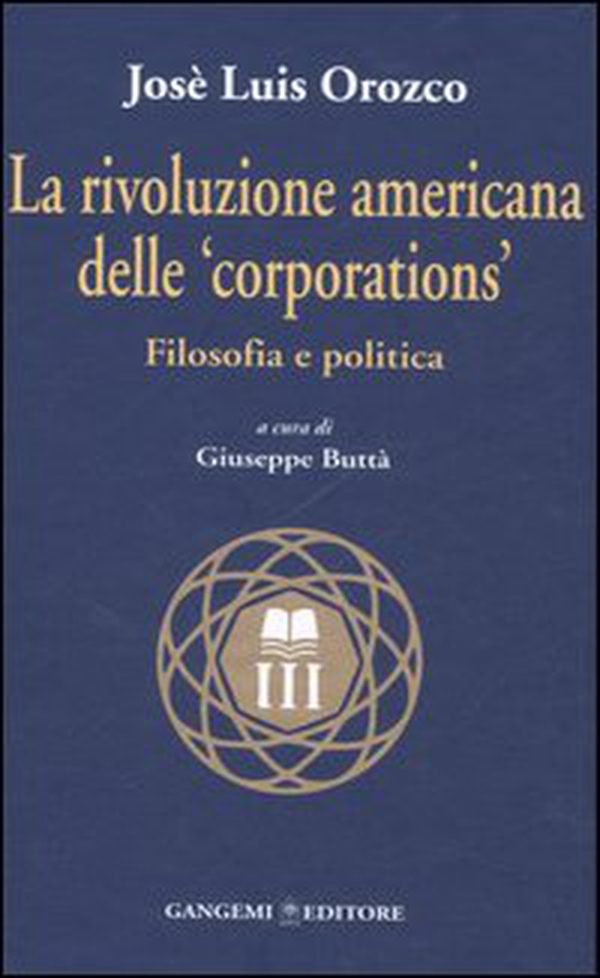 La rivoluzione americana delle «corporations». Filosofia e politica - Librerie.coop La rivoluzione americana delle «corporations». Filosofia e politica - Librerie.coop