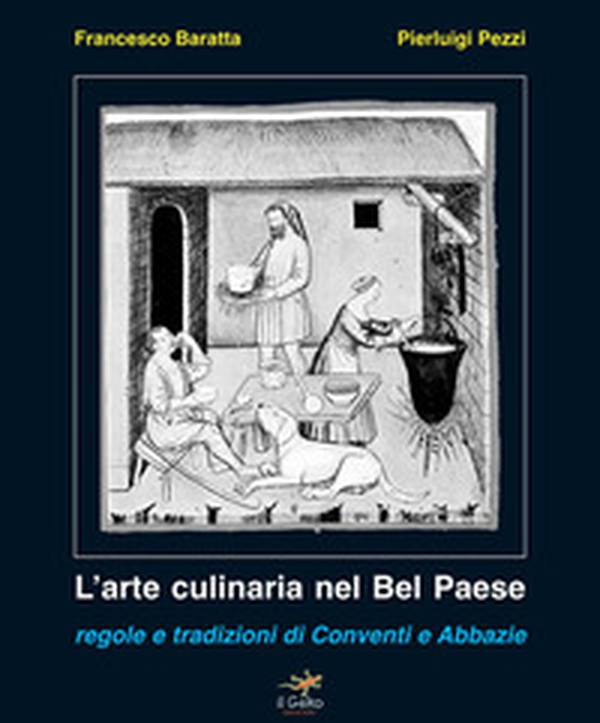 L'arte culinaria nel Bel Paese. Regole e tradizioni di conventi e abbazie - Librerie.coop L'arte culinaria nel Bel Paese. Regole e tradizioni di conventi e abbazie - Librerie.coop